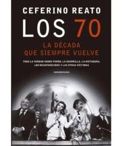 LIBRO LOS 70 - CEFERINO REATO - LA DECADA QUE SIEMPRE VUELVE