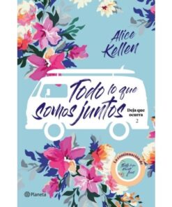 TODO LO QUE SOMOS JUNTOS - DEJA QUE OCURRA 2 - ALICE KELLEN