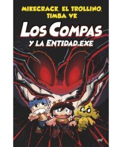 LOS COMPAS Y LA ENTIDAD.EXE - MIKECRACK, EL TROLLINO Y TIMBA