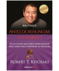 ANTES DE RENUNCIAR A TU EMPLEO - ROBERT KIYOSAKI