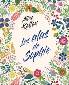 LAS ALAS DE SOPHIE - ALICE KELLEN