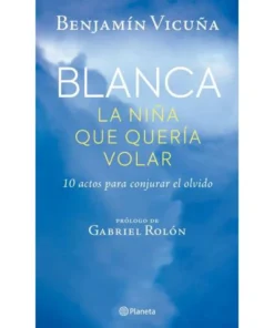 BLANCA, LA NIÑA QUE QUERIA VOLAR - BENJAMIN VICUÑA