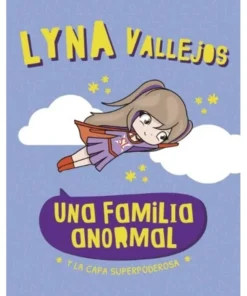 Y LA CAPA SUPERPODEROSA - UNA FAMILIA ANORMAL - LYNA VALLEJO