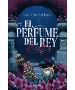 EL PERFUME DEL REY - KARINE BERNAL LOBO