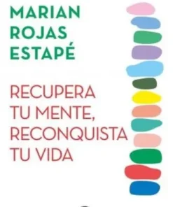 RECUPERA TU MENTE, RECONQUISTA TU VIDA - MARIAN ROJAS ESTAPE