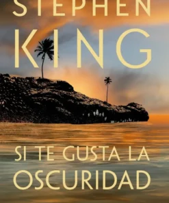 KING STEPHEN  SI TE GUSTA LA OSCURIDAD - STEPHEN KING