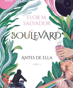 SALVADOR FLOR M.  BOULEVARD LIBRO 3 - ANTES DE ELLA (WATTPAD)